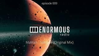 ENORMOUS radio - EP009 - Hosted by MaMan