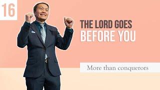 16/20 The Lord goes before you – More than conquerors