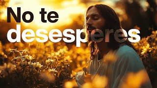 Dios te dice hoy: No te desesperes, estoy a tu lado mientras escuchas este video | Dios es mi Guía