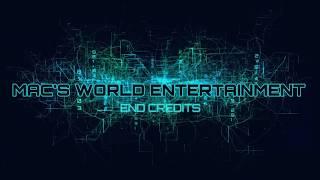 Mac's World Entertainment | END CREDITS