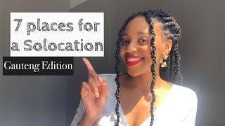 7 Places for a Solocation - Gauteng Edition | SOUTH AFRICAN YOUTUBER