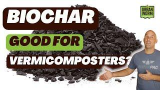 Biochar: What Is It and How Does It Work? Should Vermicomposters Use It?