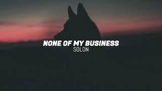 SOLON - None Of My Business