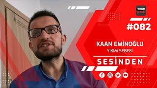 Sesinden / Kaan Eminoğlu - Yıkım Sebebi