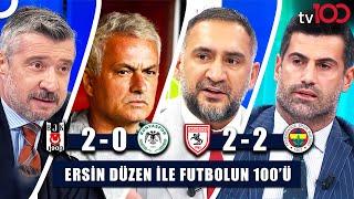 Mourinho’nun Tercihleri, Beşiktaş’ın Galibiyeti | Ersin Düzen ile Futbolun 100'ü Tek Parça