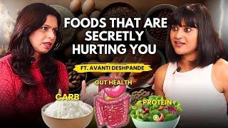 Foods That Are Secretly Hurting You | Gut Health Expert Advice | Avanti Deshpande x Devyani M