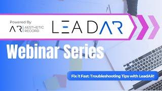 LeadAR Webinar: Fix it Fast: Troubleshooting Tips with LeadAR!