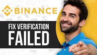 How To Fix Binance Verification Failed (easy fix 2024)