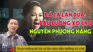 Nguyễn Phương Hằng: Nhân Cách Thấp Hơn Kẻ Đá Cá Lăn Dưa? | Lời Cảnh Tỉnh Mạnh Mẽ