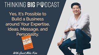 Thinking Big with Mike Kim and "You are the Brand"