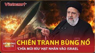 Điểm nóng quốc tế: Iran thề trả thù tàn nhẫn nếu Israel dám nhắm vào cơ sở hạt nhân của mình