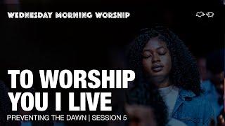 Jesus I Love You / I Worship You, Almighty God, To Worship You I Live | Preventing The Dawn: Sess 5