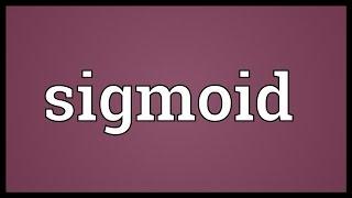 Sigmoid Meaning