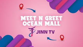 Meet & Greet - Ocean Mall  | Jinn TV