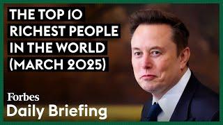 Here Are The Top 10 Richest People In The World As Of March 2025