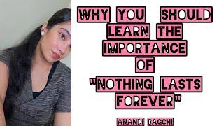 WHY YOU SHOULD LEARN THE IMPORTANCE OF "NOTHING LASTS FOREVER " | ANANDI BAGCHI