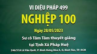 Vi Diệu Pháp 499 - Nghiệp 100 - Ngày 28/05/2023 - Sư Cô Tâm Tâm thuyết giảng tại Tịnh Xá Pháp Huệ