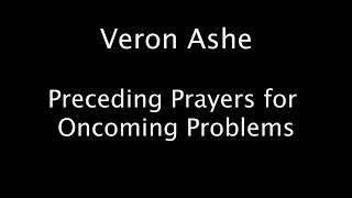 Veron Ashe - Preceding Prayers for Oncoming Problems