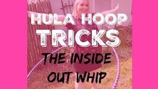 Beginner Hula Hoop Tricks: The Inside Out Whip