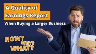 How and why a Quality of Earnings Report is used when buying a larger business/ M&A Talk