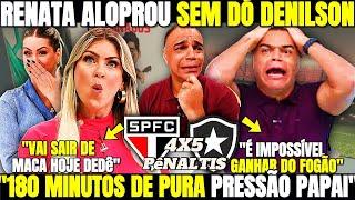 JOGO ABERTO! RENATA ALOPROU SEM DÓ DENILSON! SÃO PAULO TÁ ELIMINADO DA LIBERTA! NOTICIAS DO BOTAFOGO