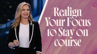 Realign Your Focus to Stay on Course | Victoria Osteen