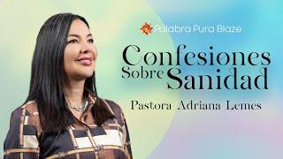 Confesiones sobre Sanidad - Pastora Adriana Lemes - Iglesia Palabra Pura