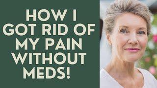 Seniors: How I got rid of my Pain without Medication!