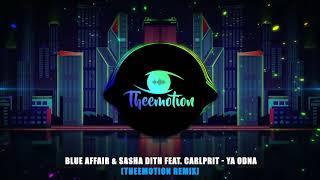 Blue Affair & Sasha Dith feat. Carlprit - Ya Odna (Theemotion Remix)