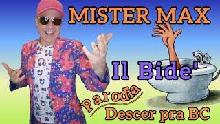 Mister Max - Il bide' ( Parodia Descer pra BC )