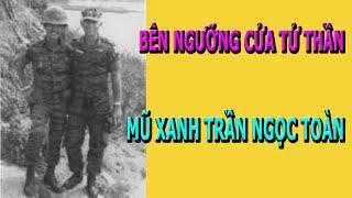 Bên Ngưỡng Cửa Tử Thần- Mũ Xanh Trần Ngọc Toàn