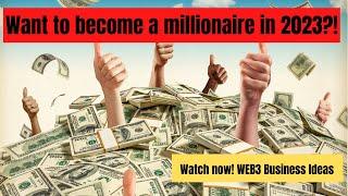 TOP 10 WEB3 BUSINESS IDEAS TO MAKE YOU A MILLIONAIRE IN 2023