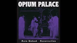 OPIUM PALACE - Born Undead / Resurrection