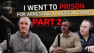 Bear Podcast Show - #10 I Went To Prison For Arresting A Judge In Court (Part 2)