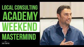 Local Consulting Academy Weekend Mastermind Highlight Video with Joe Soto