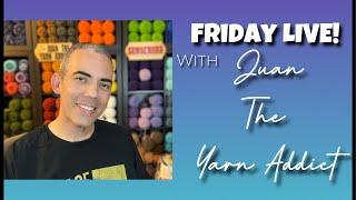 Enjoy the Replay with Juan The Yarn Addict!