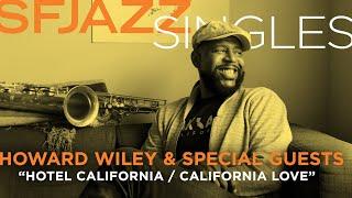 SFJAZZ Singles: Howard Wiley performs "Hotel California & "California Love"