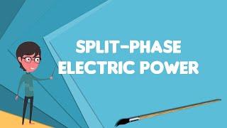 What is Split-phase electric power?, Explain Split-phase electric power