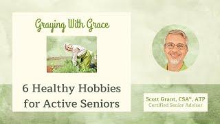 6 Healthy Hobbies for Active Seniors