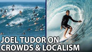 Joel Tudor Discusses Overcrowding, Etiquette, and Localism in Surfing