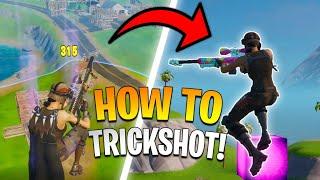 How to TRICKSHOT on Fortnite for BEGINNERS! (Trickshotting Tutorial)