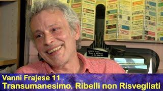 Vanni Frajese 11 Transumanesimo. I ribelli non sono risvegliati.