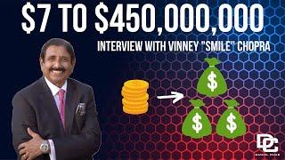 From $7 to $450,000,000 - With Vinney (Smile) Chopra