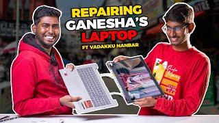 Repairing Ganesha's Laptop Ft Vadakku Nanbar | உடைந்த LAPTOP-ஐ  சரிசெய்வது எப்படி?