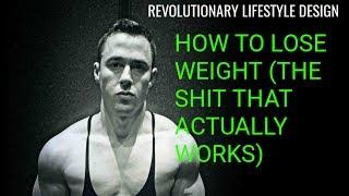 How To Lose Weight (The Sh*t That Actually Works)