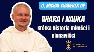 O. Michał Chaberek OP - Wiara i nauka. Krótka historia miłości i nienawiści