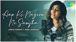 Aap Ki Nazron Ne Samjha - Jonita Gandhi FT. Keba Jeremiah | Official Cover Song