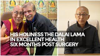 His Holiness the Dalai Lama in Excellent Health, 6 Months Post-Surgery: Dr. Tsetan Dorji Sadutshang