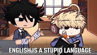 english is a stupid language - gacha animation