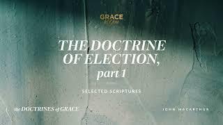 The Doctrine of Election, Part 1 (Selected Scriptures) [Audio Only]